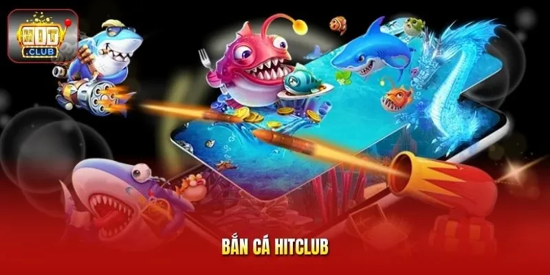 Bắn Cá HitClub